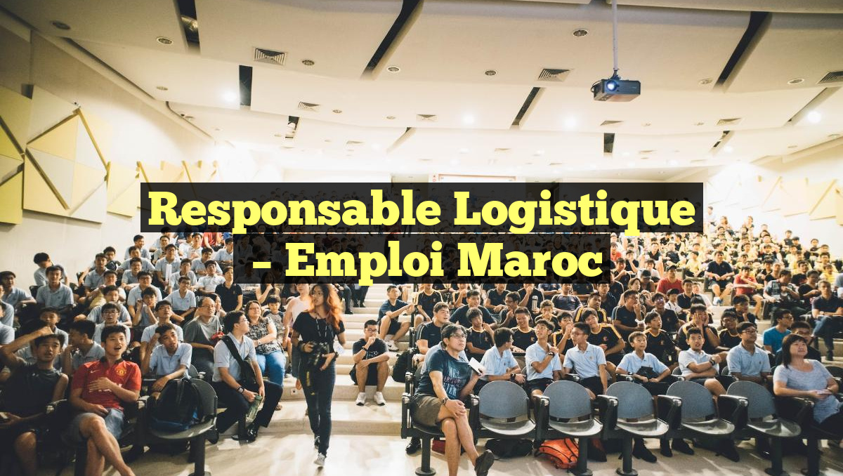 Responsable Logistique
– Emploi Maroc