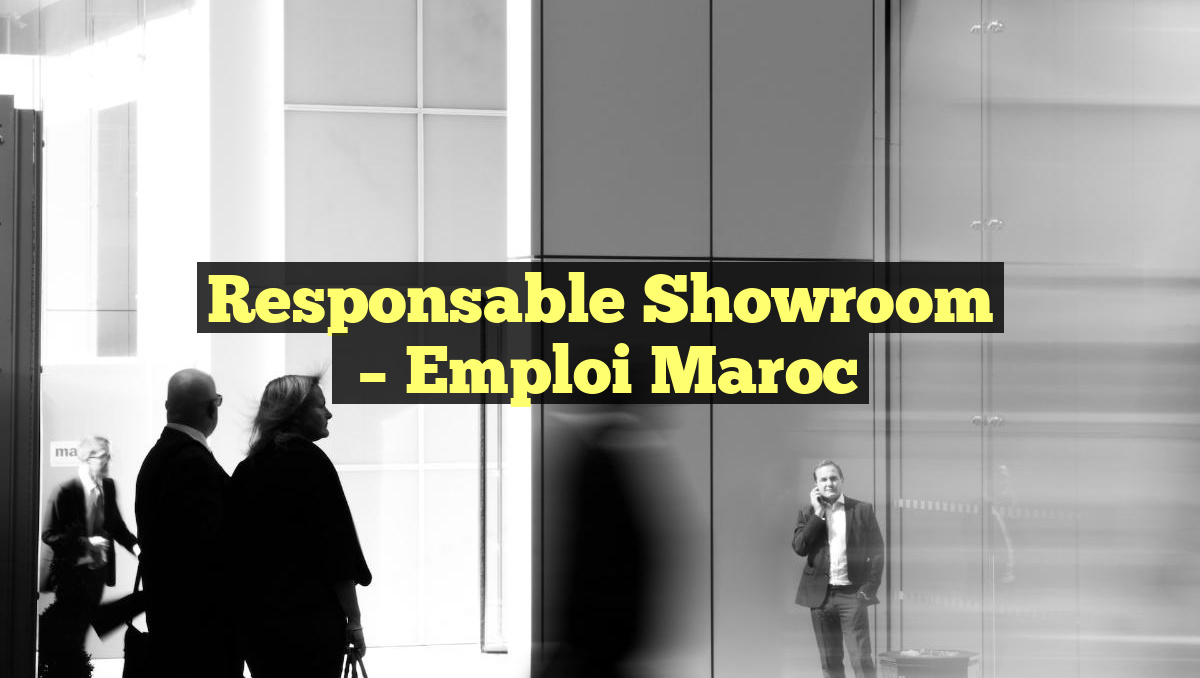 Responsable Showroom
– Emploi Maroc