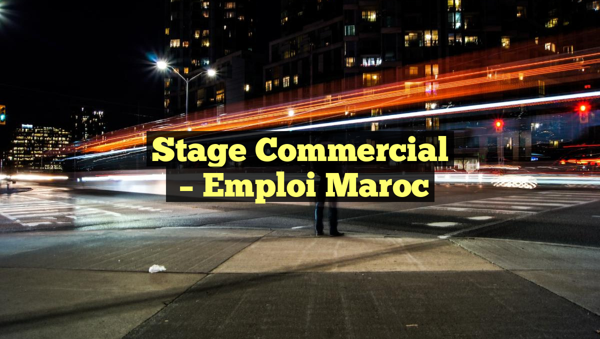Stage Commercial
– Emploi Maroc