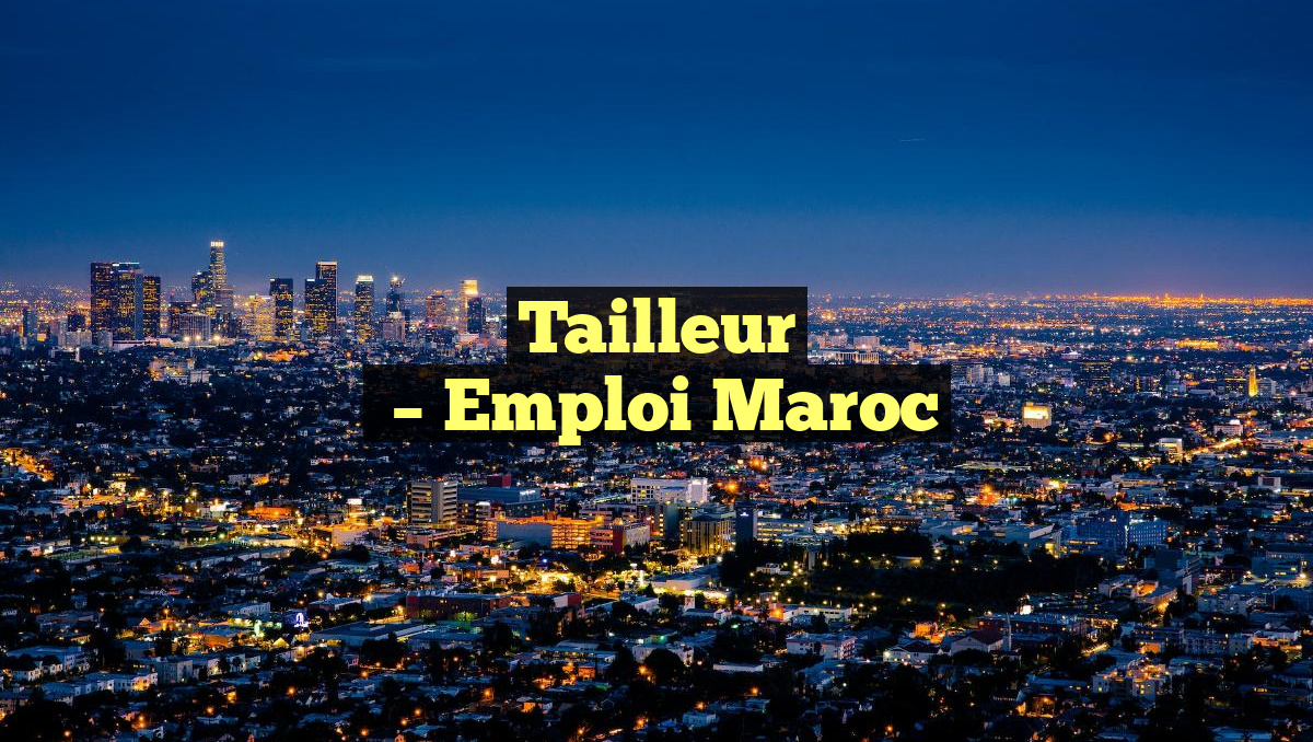 Tailleur
– Emploi Maroc