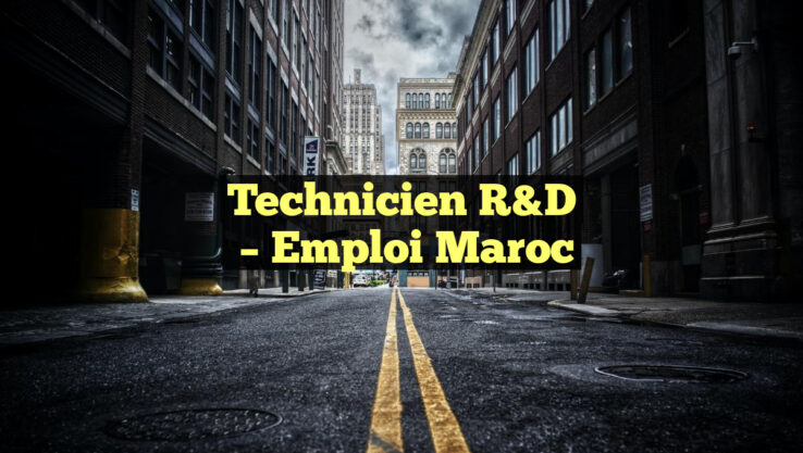 Technicien R&D
– Emploi Maroc
