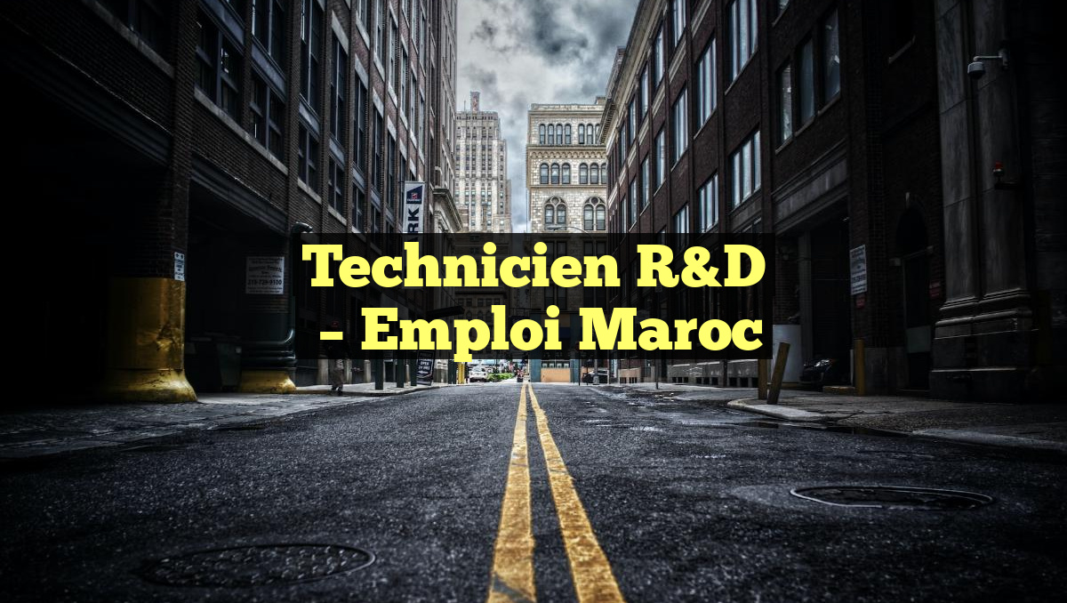 Technicien R&D
– Emploi Maroc