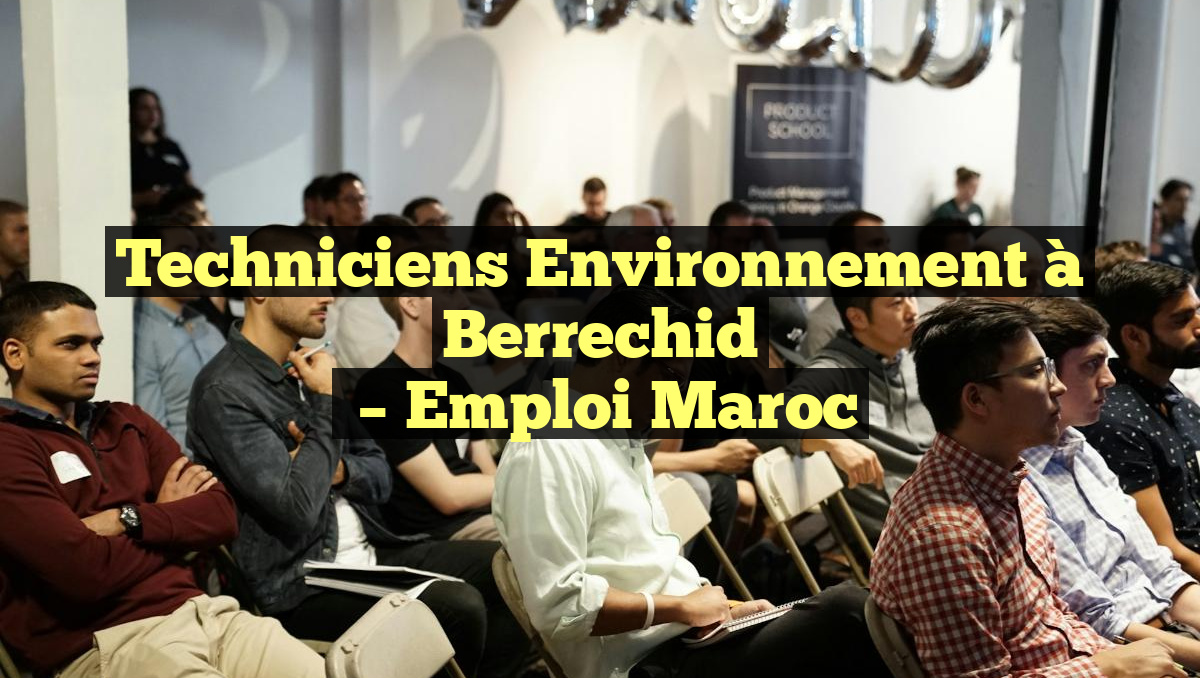 Techniciens Environnement à Berrechid
– Emploi Maroc