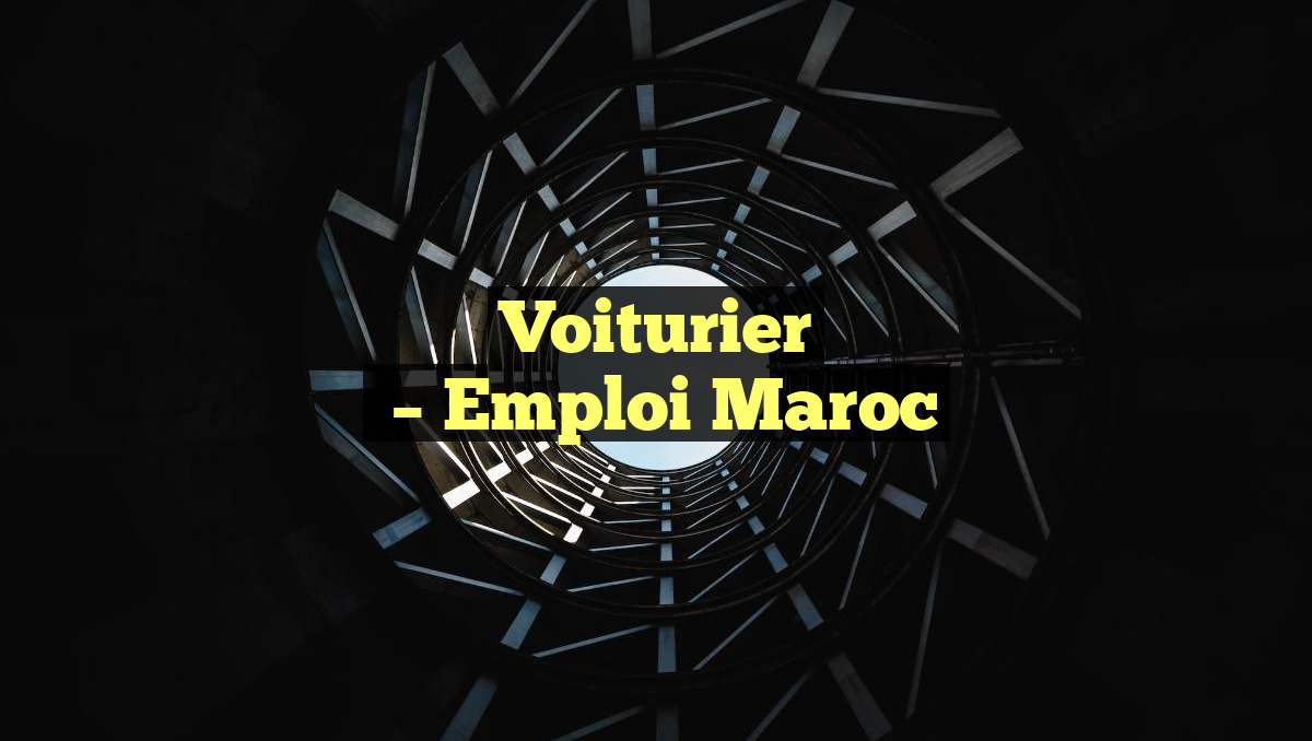 Voiturier
– Emploi Maroc