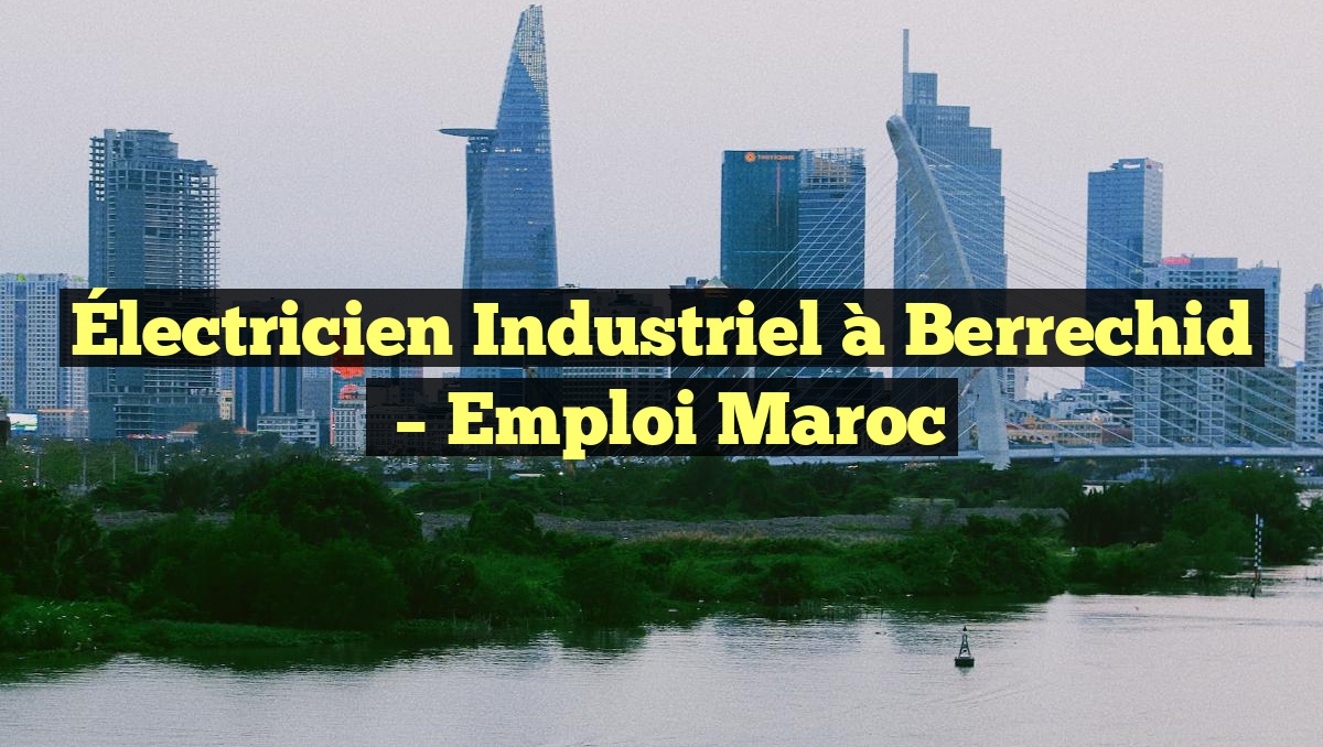 Électricien Industriel à Berrechid
– Emploi Maroc