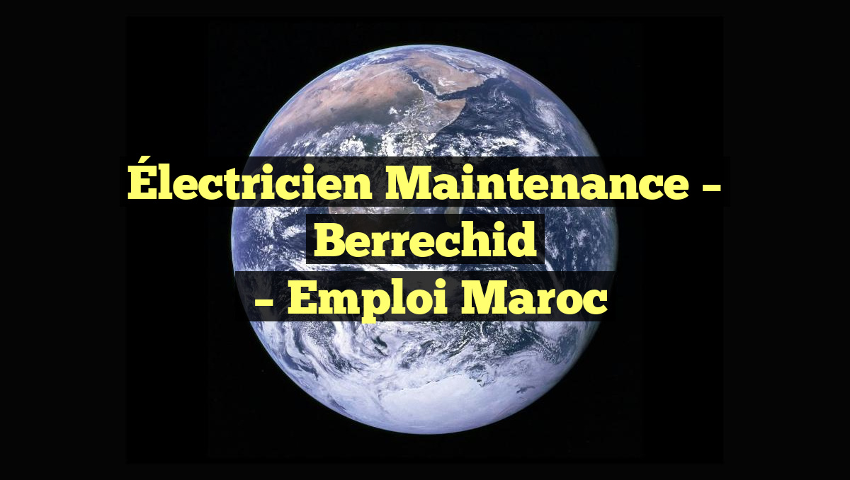Électricien Maintenance – Berrechid
– Emploi Maroc