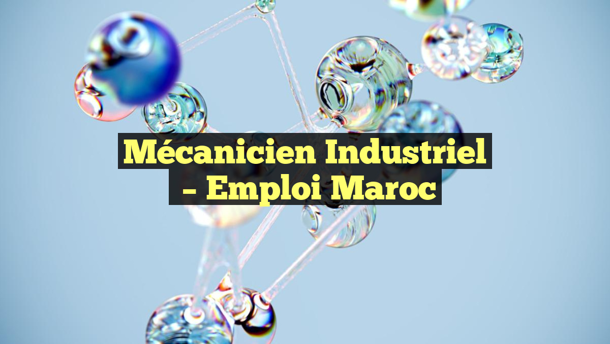 Mécanicien Industriel
– Emploi Maroc