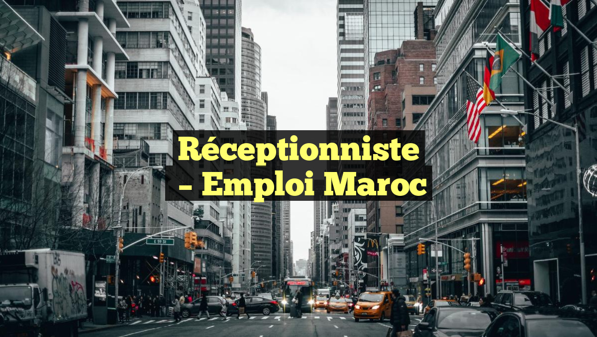 Réceptionniste
– Emploi Maroc