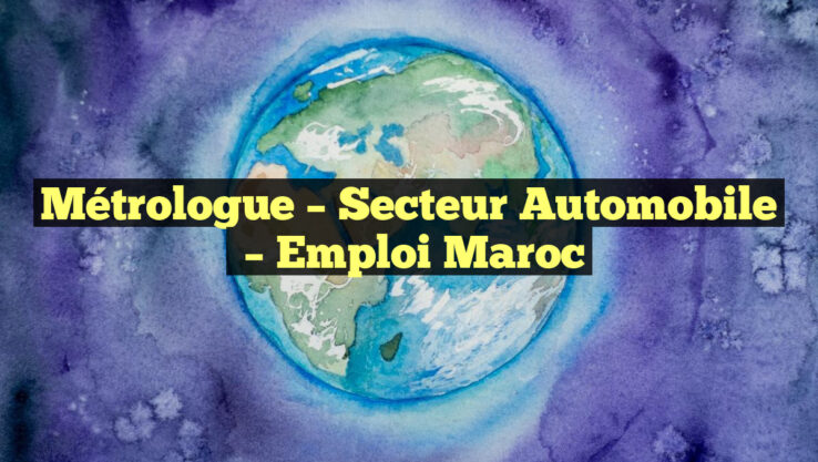 Métrologue – Secteur Automobile
– Emploi Maroc