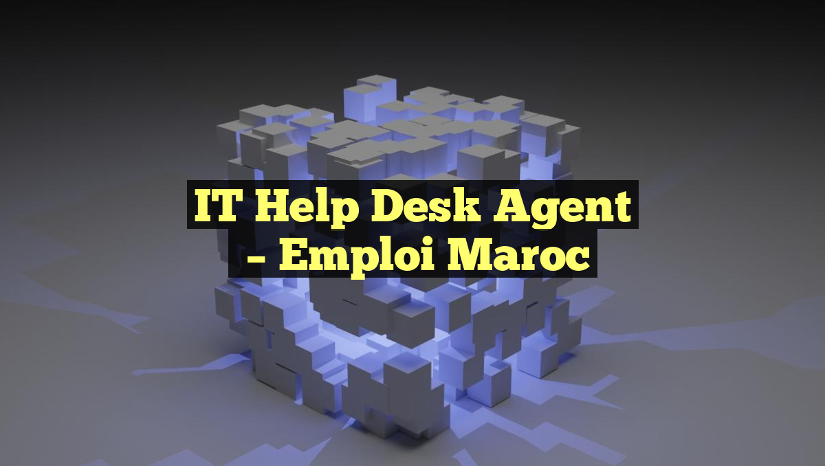 IT Help Desk Agent
– Emploi Maroc