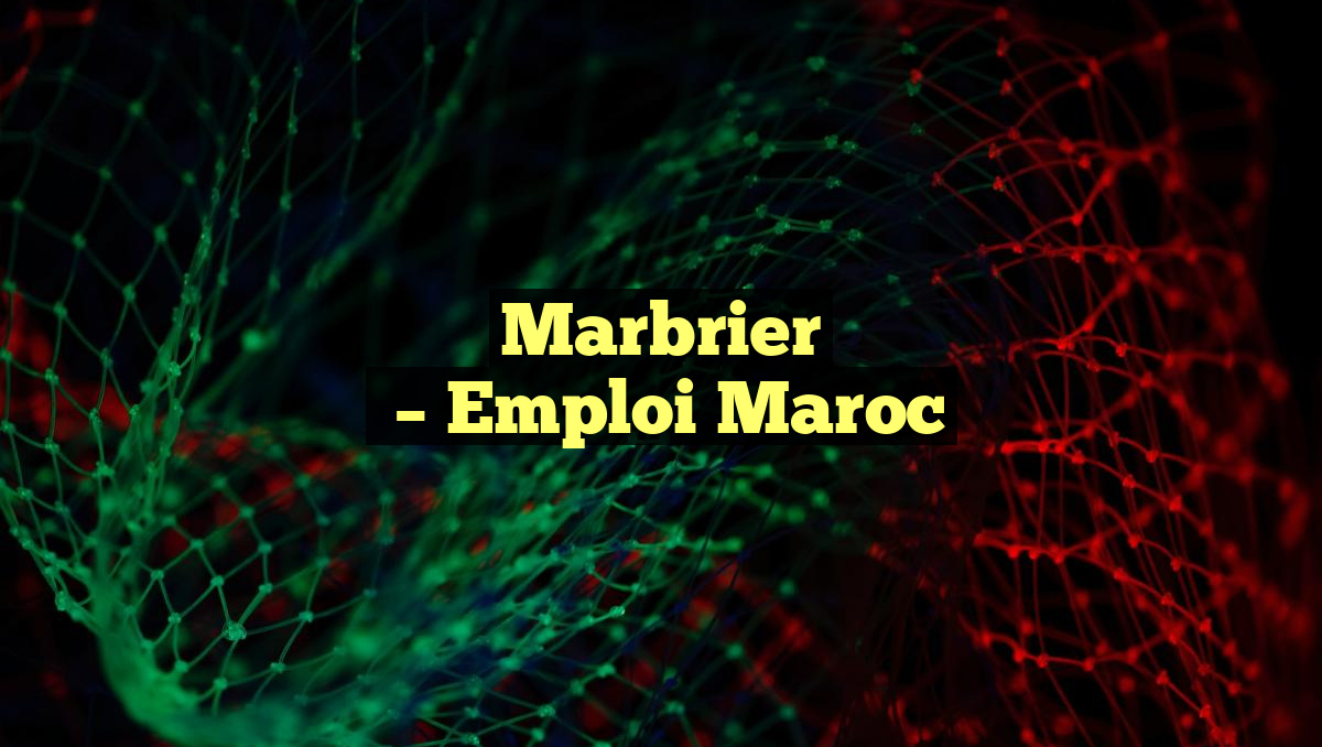 Marbrier
– Emploi Maroc