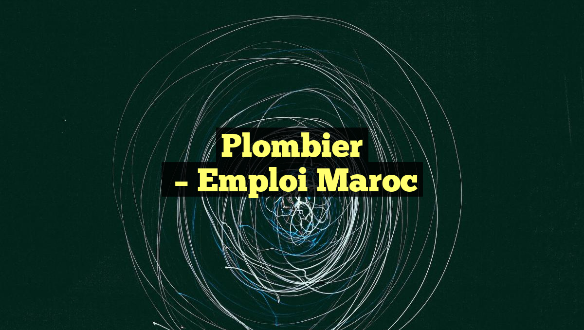 Plombier
– Emploi Maroc