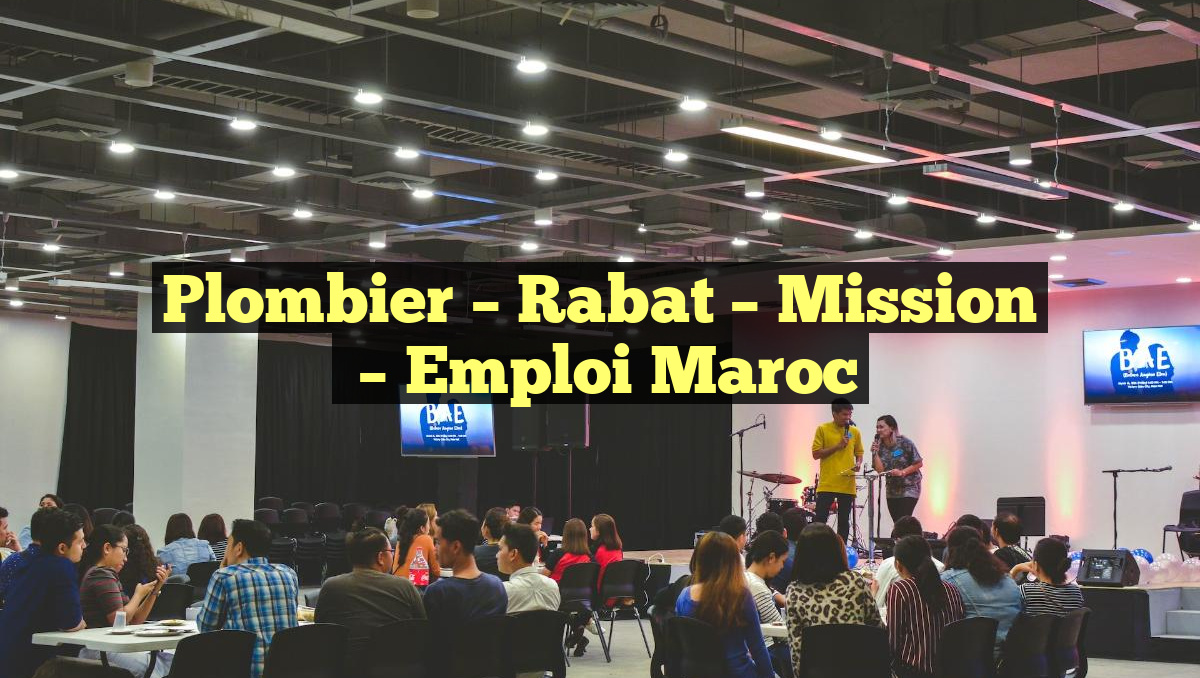 Plombier – Rabat – Mission
– Emploi Maroc