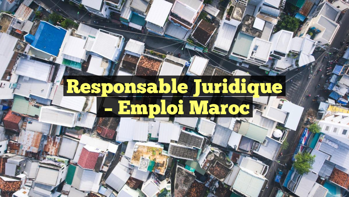 Responsable Juridique
– Emploi Maroc