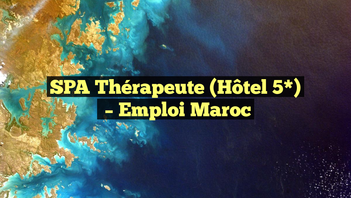 SPA Thérapeute (Hôtel 5*)
– Emploi Maroc