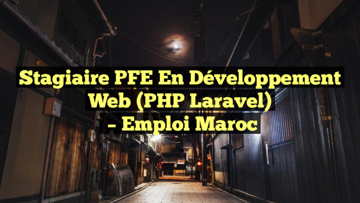 Stagiaire PFE en Développement Web (PHP Laravel)
– Emploi Maroc