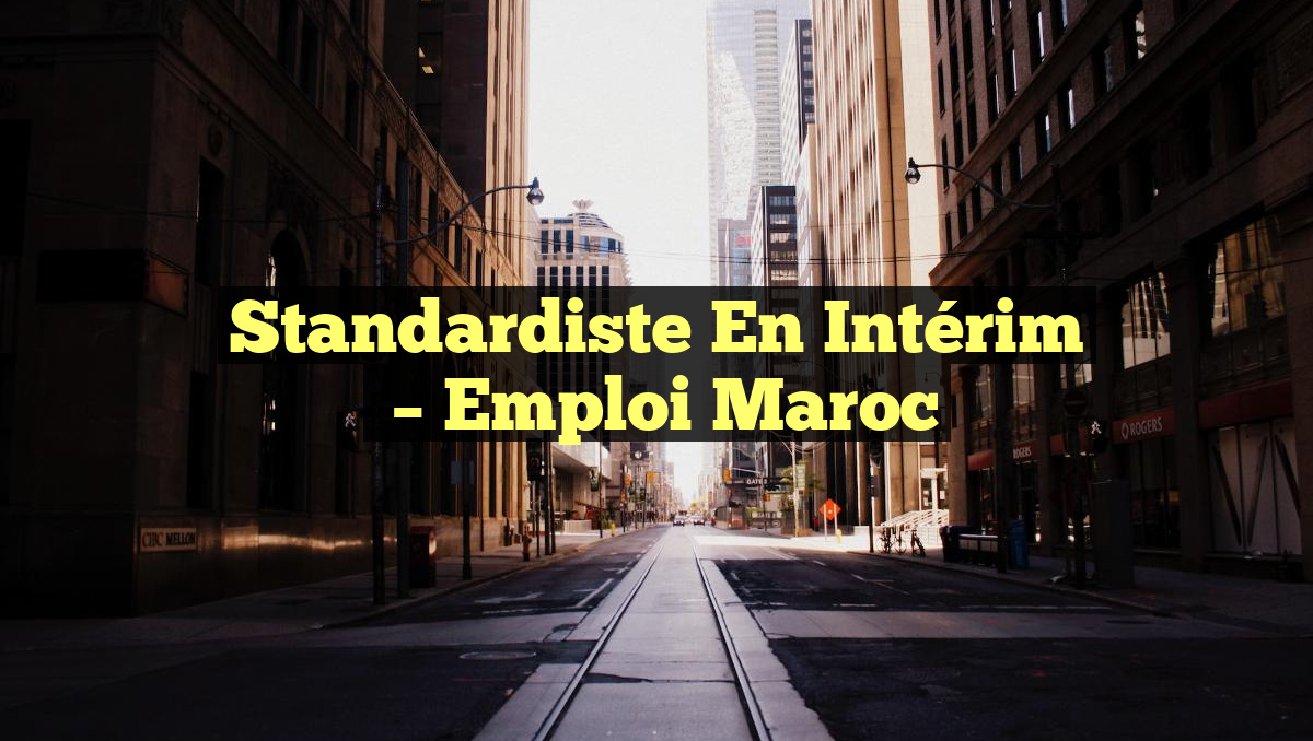 Standardiste en Intérim
– Emploi Maroc