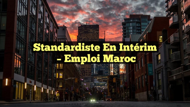 Standardiste en Intérim
– Emploi Maroc