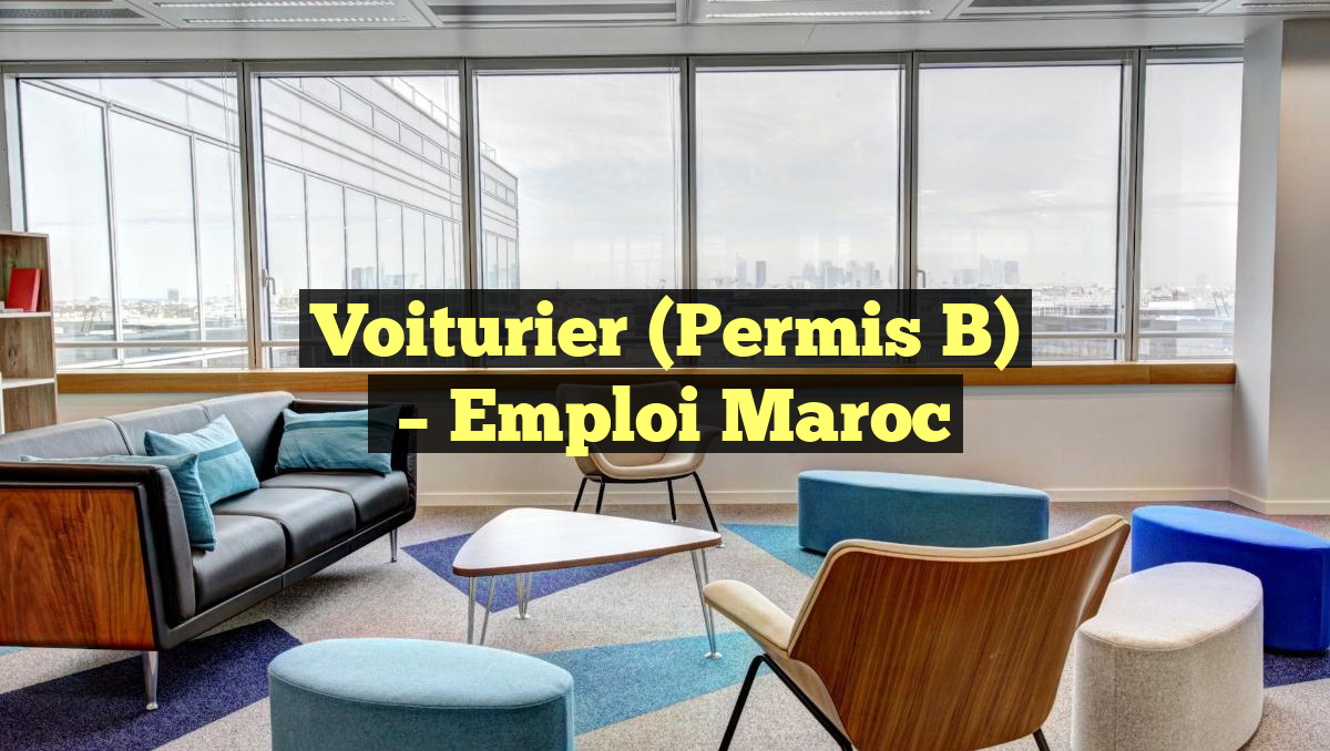 Voiturier (Permis B)
– Emploi Maroc