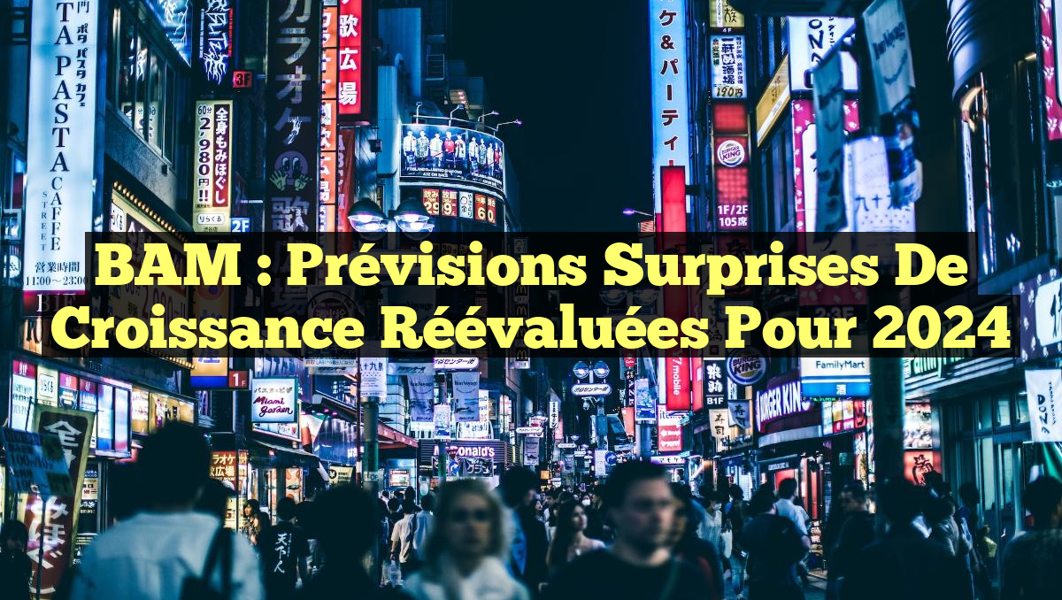 BAM : Prévisions Surprises de Croissance Réévaluées pour 2024