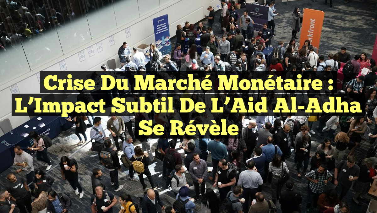 Crise du marché monétaire : l&rsquo;Impact Subtil de l&rsquo;Aid Al-Adha Se Révèle