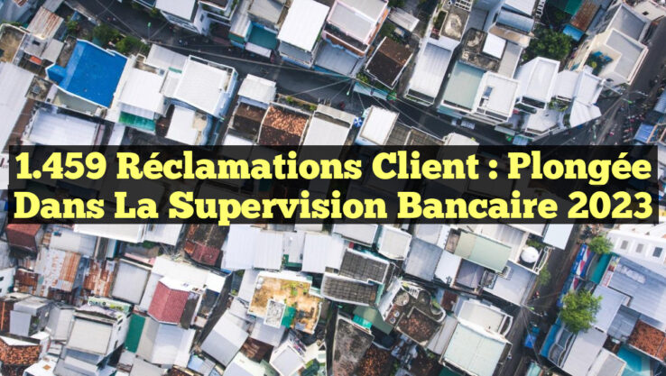 1 459 Réclamations Client : Plongée dans la Supervision Bancaire 2023 1.459 Réclamations Client : Plongée dans la Supervision Bancaire 2023