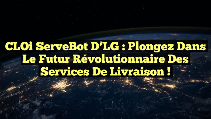 CLOi ServeBot d’LG : Plongez dans le futur révolutionnaire des services de livraison ! CLOi ServeBot d’LG : Plongez dans le futur révolutionnaire des services de livraison !