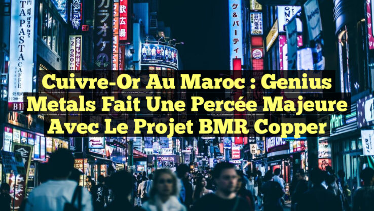 Cuivre-Or au Maroc : Genius Metals fait une percée majeure avec le projet BMR Copper