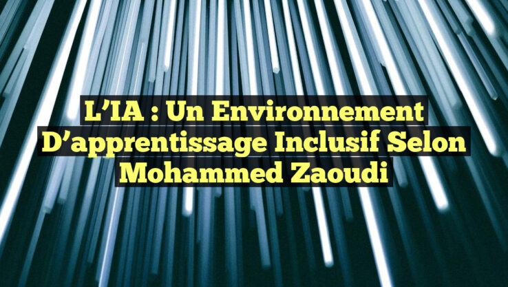 L’IA : un environnement d’apprentissage inclusif selon Mohammed Zaoudi