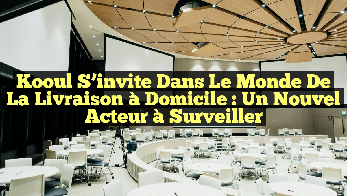 Kooul s&rsquo;invite dans le monde de la livraison à domicile : un nouvel acteur à surveiller