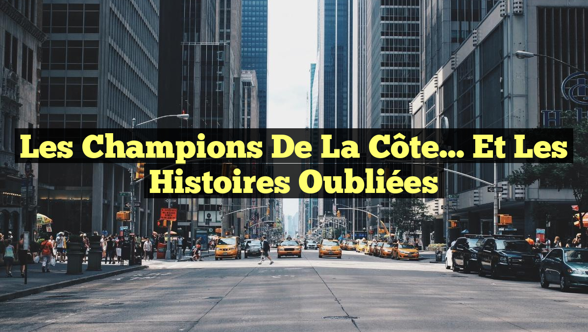 Les Champions de la Côte… et les Histoires Oubliées
