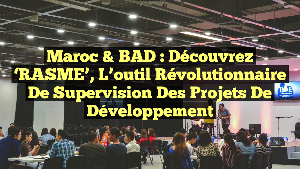 Maroc & BAD : Découvrez &lsquo;RASME&rsquo;, l&rsquo;outil révolutionnaire de supervision des projets de développement