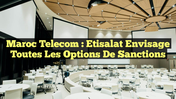 Maroc Telecom : Etisalat envisage toutes les options de sanctions