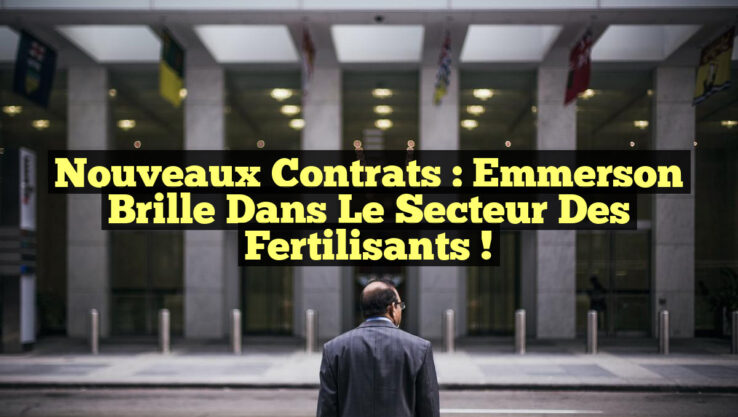 Nouveaux Contrats : Emmerson Brille dans le Secteur des Fertilisants !