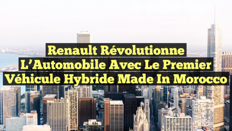 Renault Révolutionne l’Automobile avec le Premier Véhicule Hybride Made in Morocco