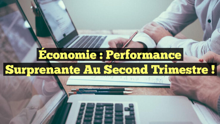 Économie : Performance Surprenante au Second Trimestre !