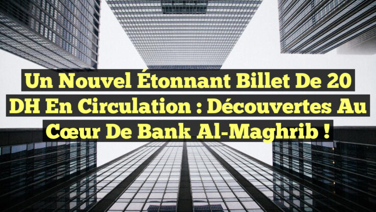 Un Nouvel Étonnant Billet de 20 DH en Circulation : Découvertes au Cœur de Bank Al-Maghrib ! Un Nouvel Étonnant Billet de 20 DH en Circulation : Découvertes au Cœur de Bank Al-Maghrib !