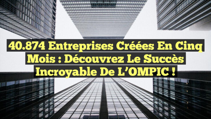 40 874 entreprises créées en cinq mois : Découvrez le succès incroyable de l’OMPIC ! 40.874 entreprises créées en cinq mois : Découvrez le succès incroyable de l’OMPIC !