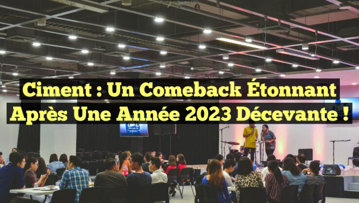 Ciment : Un Comeback Étonnant après une Année 2023 Décevante !
