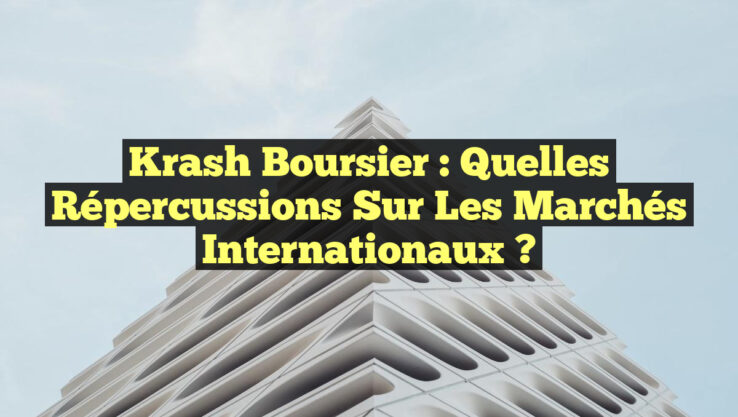 Krash Boursier : Quelles Répercussions sur les Marchés Internationaux ?