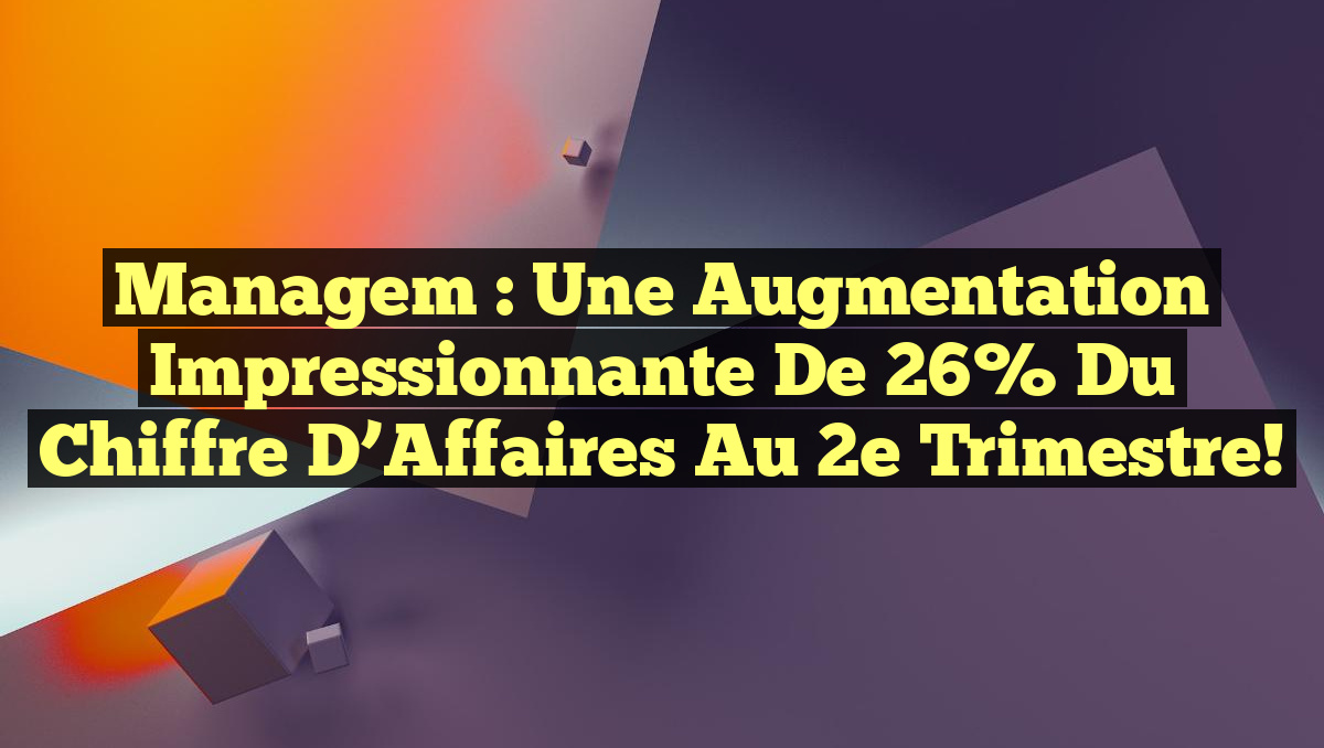 Managem : Une Augmentation Impressionnante de 26% du Chiffre d&rsquo;Affaires au 2e Trimestre!