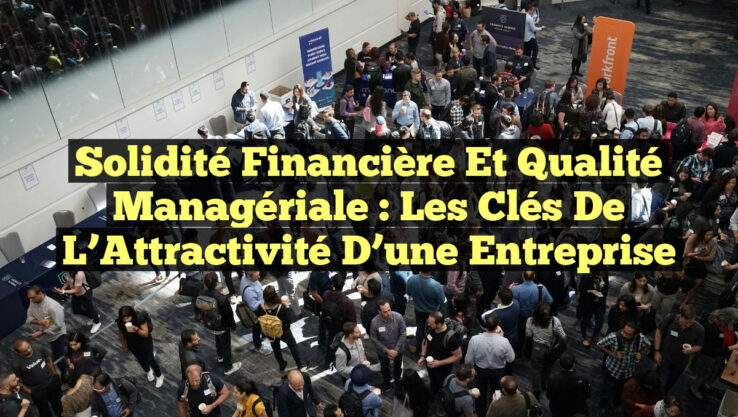 Solidité Financière et Qualité Managériale : Les Clés de l’Attractivité d’une Entreprise