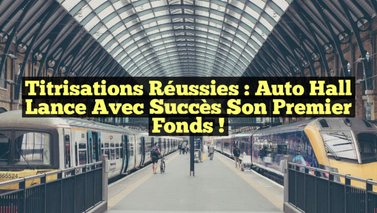 Titrisations réussies : Auto Hall lance avec succès son premier fonds !