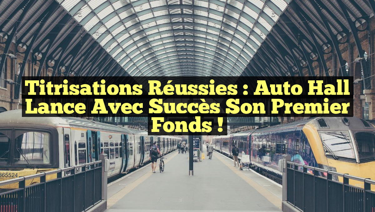 Titrisations réussies : Auto Hall lance avec succès son premier fonds !