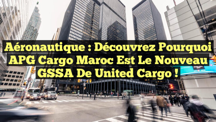 Aéronautique : Découvrez pourquoi APG Cargo Maroc est le nouveau GSSA de United Cargo ! Aéronautique : Découvrez pourquoi APG Cargo Maroc est le nouveau GSSA de United Cargo !