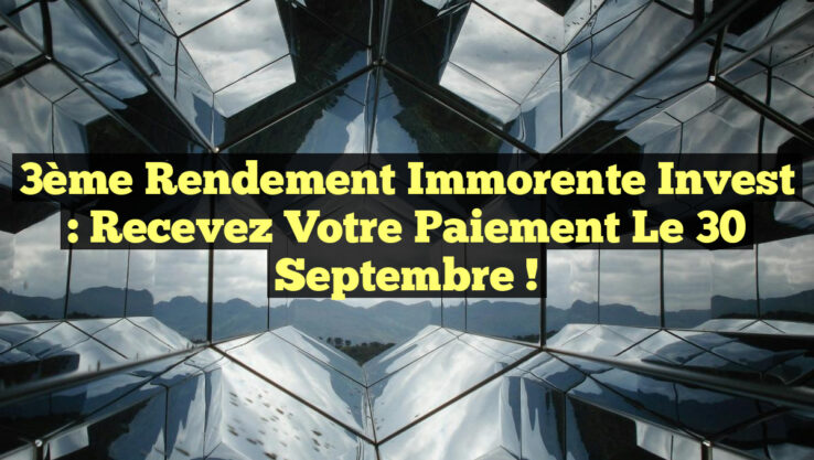 3ème Rendement Immorente Invest : Recevez Votre Paiement le 30 Septembre !