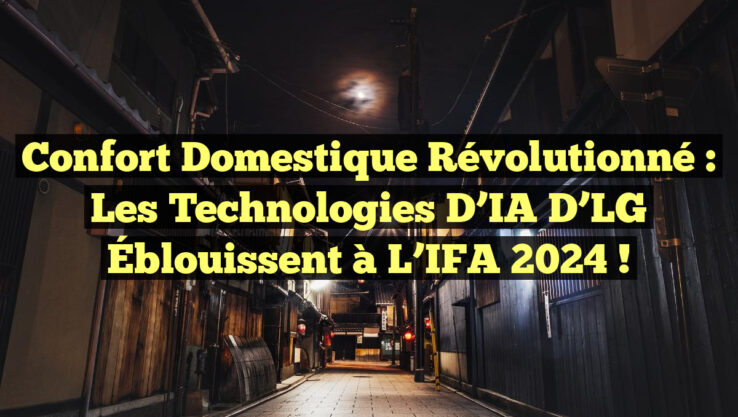 Confort Domestique Révolutionné : Les Technologies d’IA d’LG Éblouissent à l’IFA 2024 !