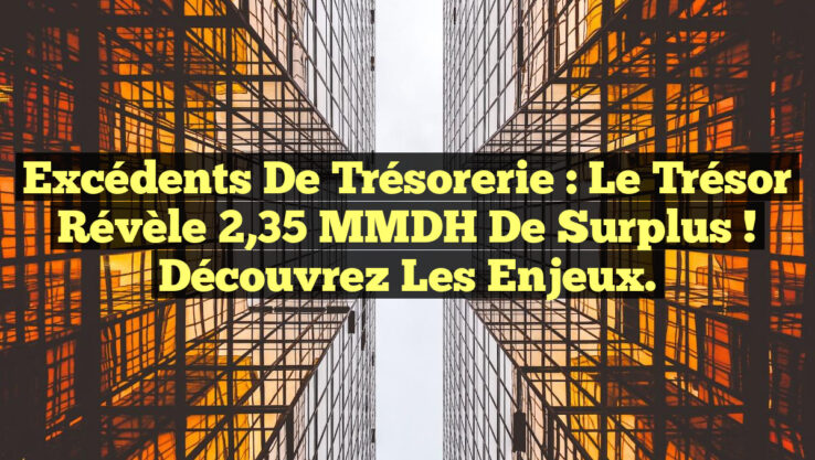 Excédents de trésorerie : Le Trésor révèle 2,35 MMDH de surplus ! Découvrez les enjeux Excédents de trésorerie : Le Trésor révèle 2,35 MMDH de surplus ! Découvrez les enjeux.