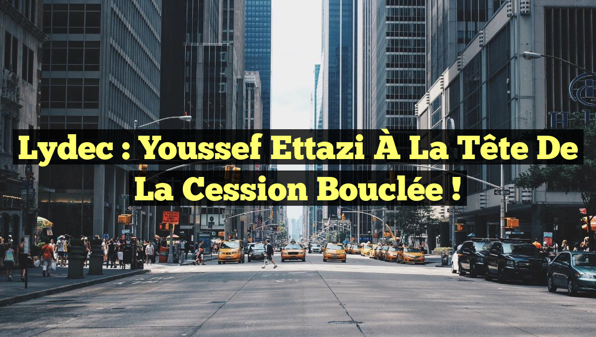 Lydec : Youssef Ettazi À la Tête de la Cession Bouclée !
