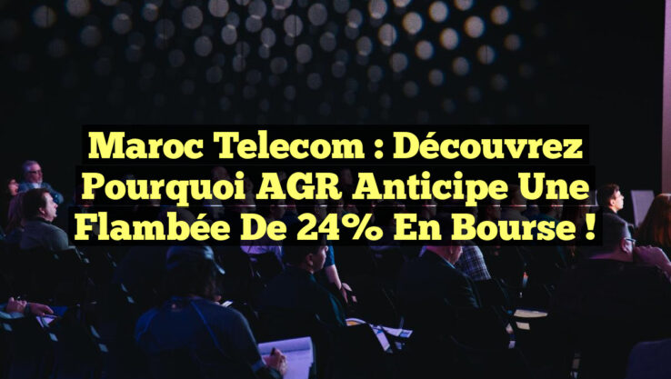 Maroc Telecom : Découvrez pourquoi AGR anticipe une flambée de 24% en bourse !